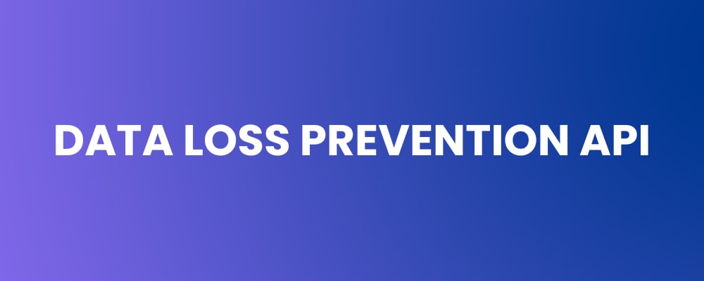 Data Loss Prevention API